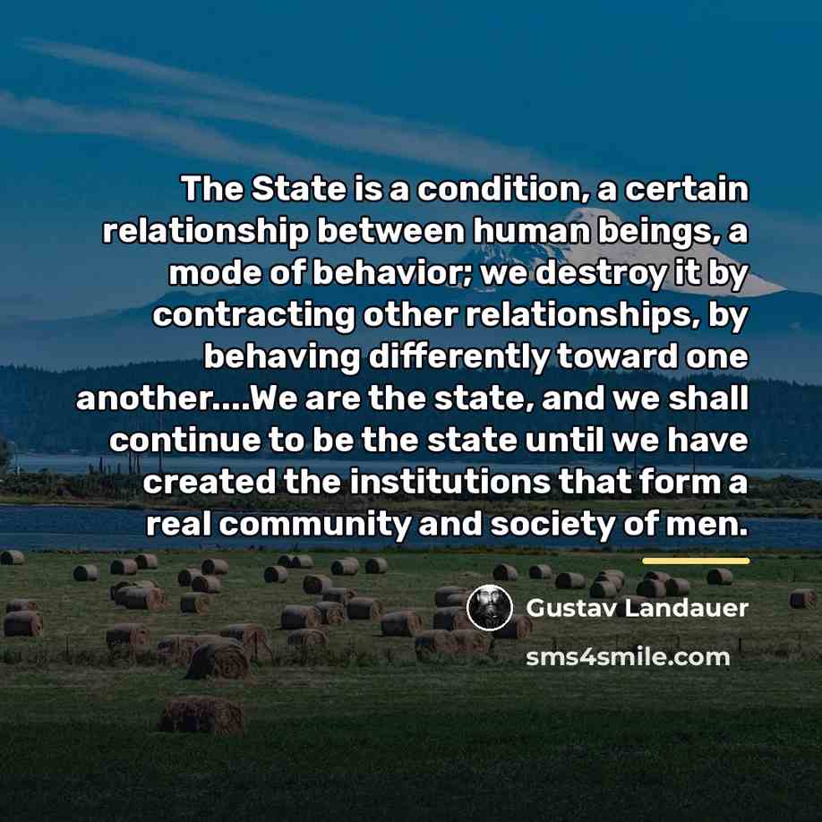 “The State is a condition, a certain relationship between human…” quote by Gustav Landauer