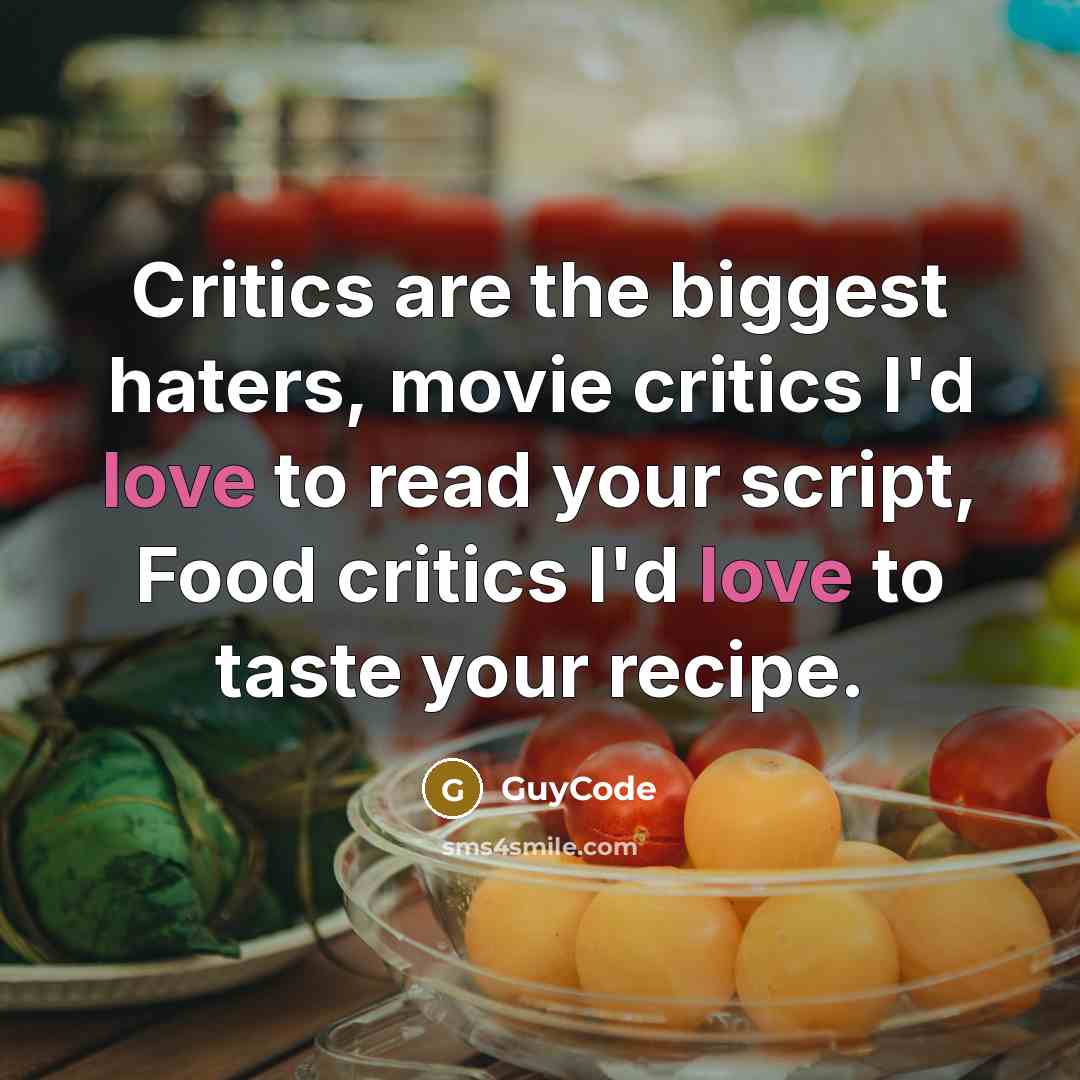 “Critics are the biggest haters, movie critics I'd love to…” quote by GuyCode