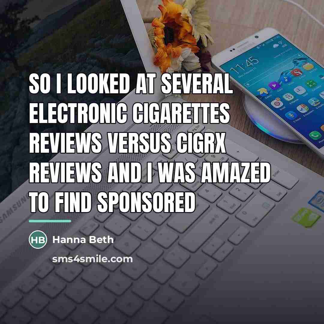 “So I looked at several electronic cigarettes reviews versus CigRx…” quote by Hanna Beth