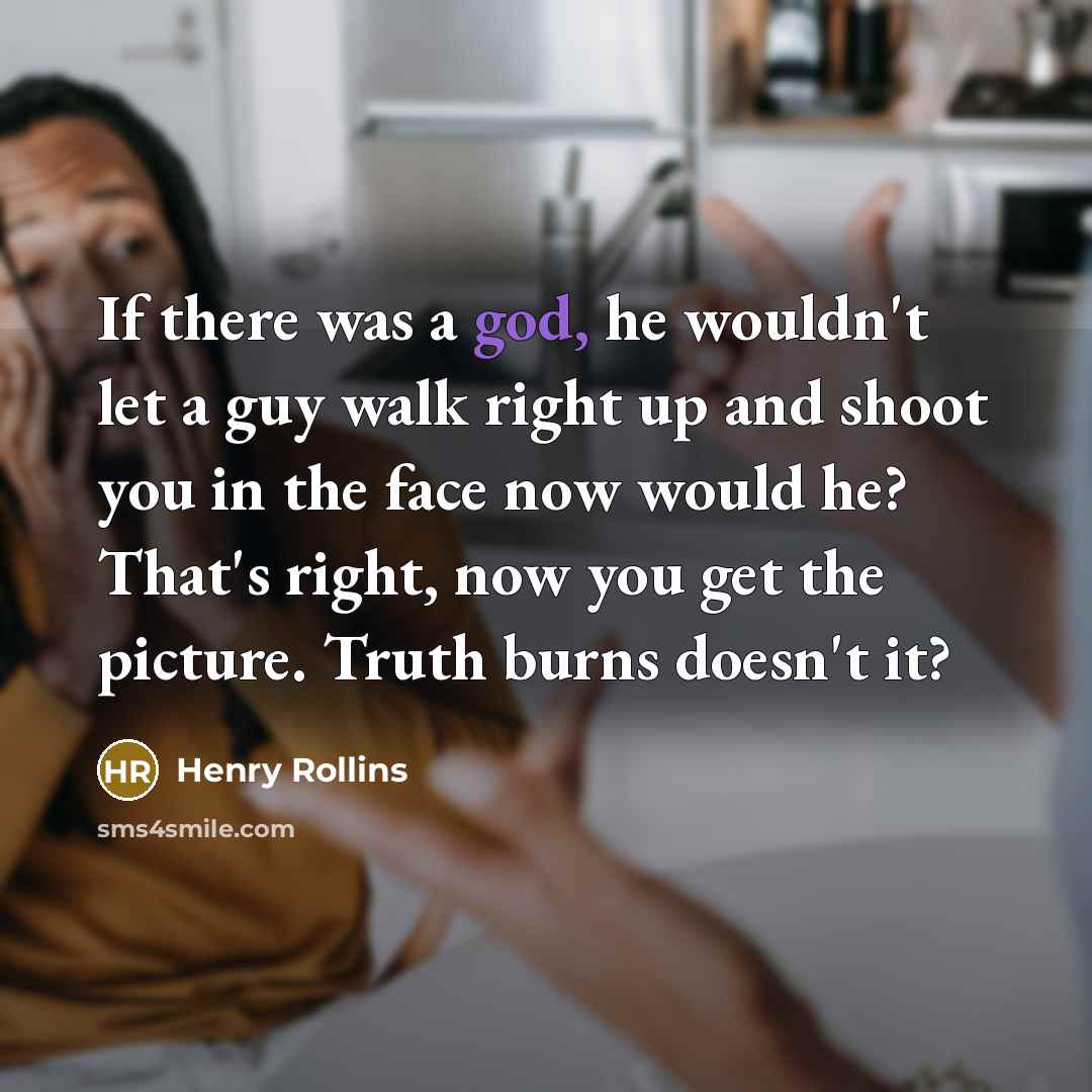 “If there was a god, he wouldn't let a guy…” quote by Henry Rollins