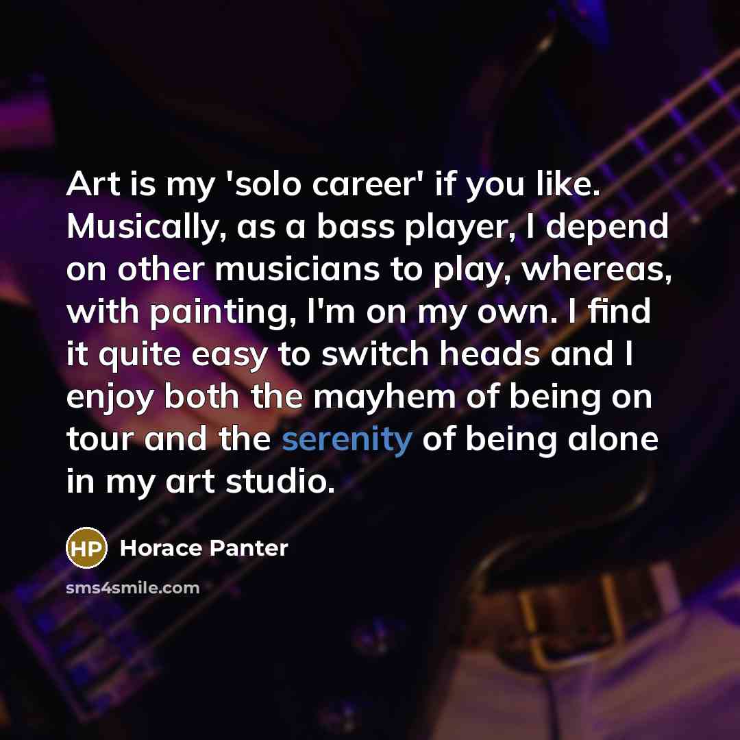 “Art is my 'solo career' if you like. Musically, as…” quote by Horace Panter