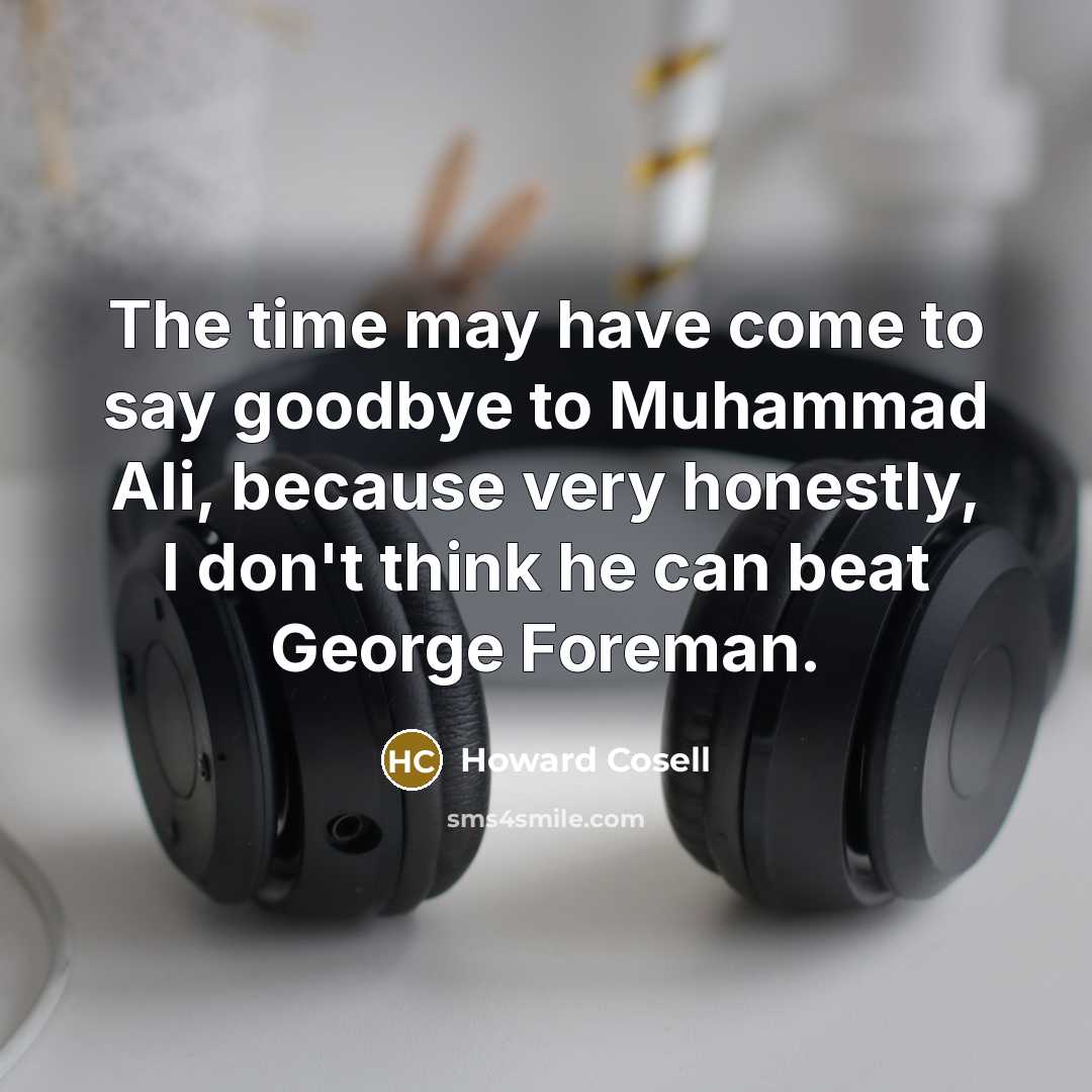 “The time may have come to say goodbye to Muhammad…” quote by Howard Cosell