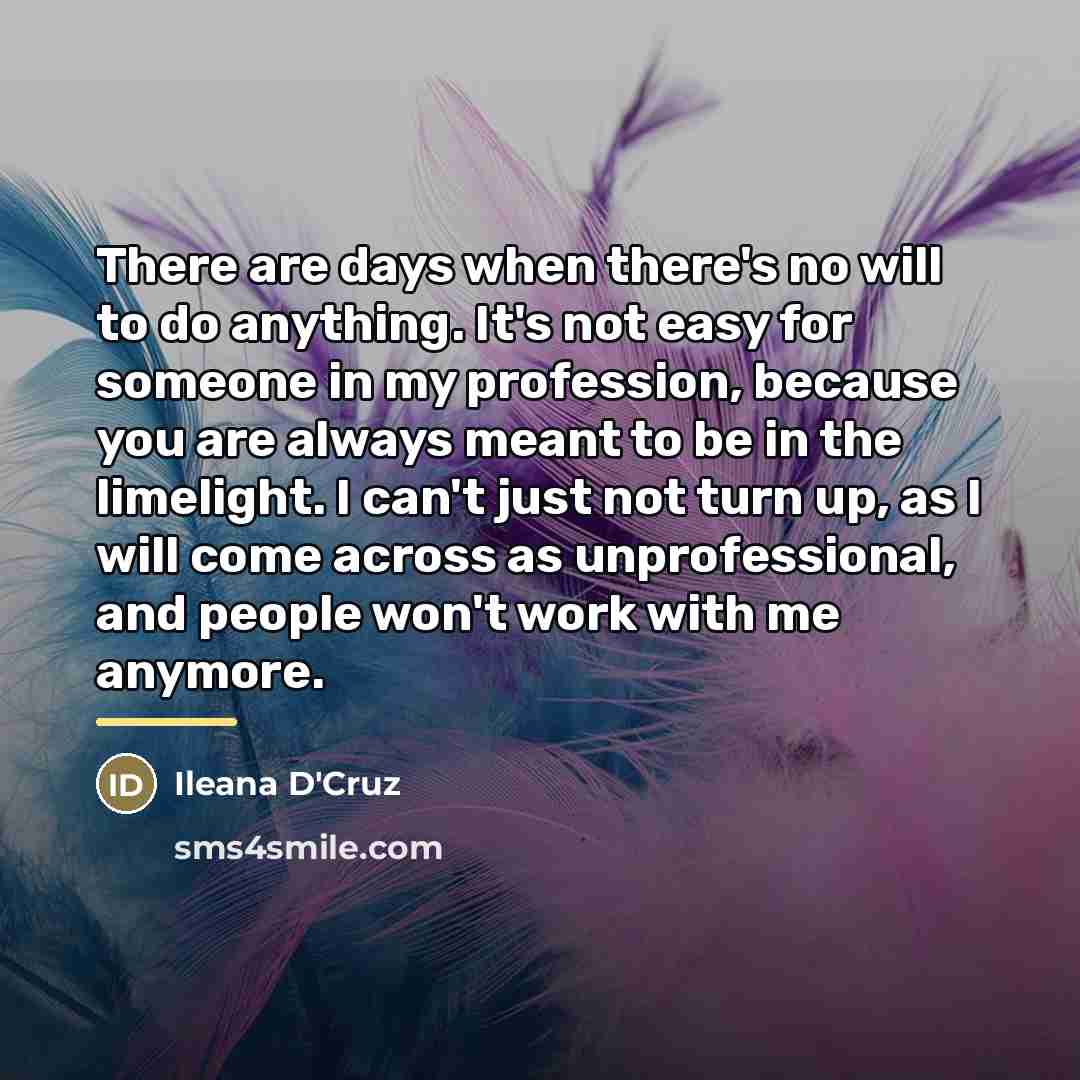 “There are days when there's no will to do anything.…” quote by Ileana D'Cruz