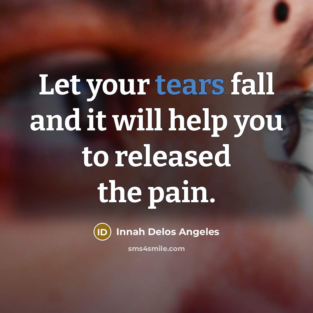 “Let your tears fall and it will help you to…” quote by Innah Delos Angeles