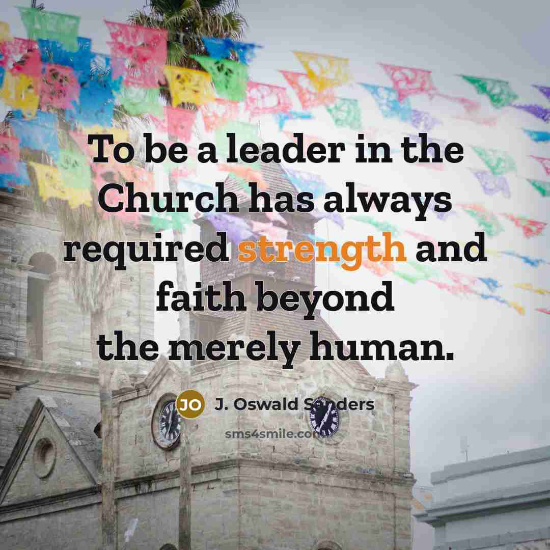 “To be a leader in the Church has always required…” quote by J. Oswald Sanders