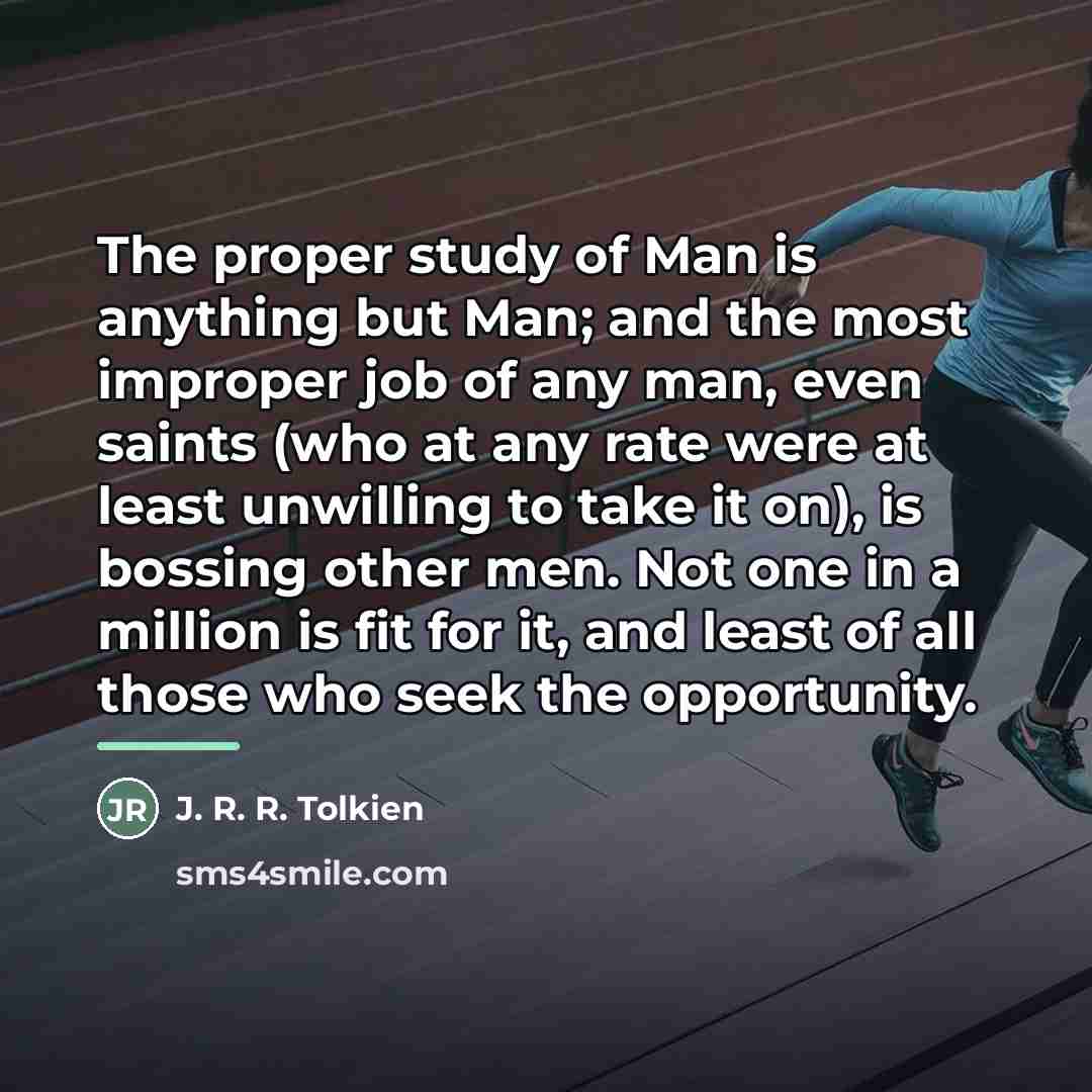 “The proper study of Man is anything but Man; and…” quote by J. R. R. Tolkien