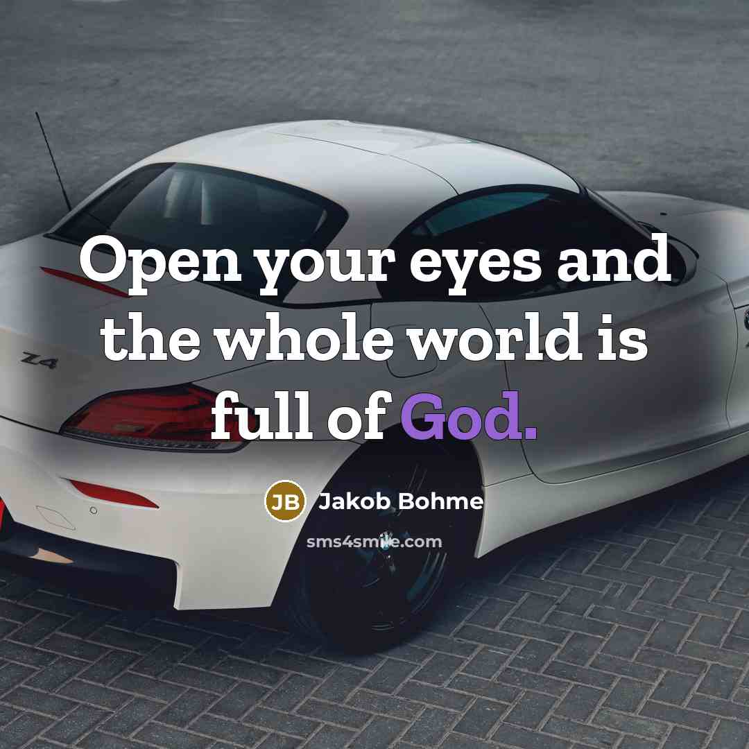 “Open your eyes and the whole world is full of…” quote by Jakob Bohme