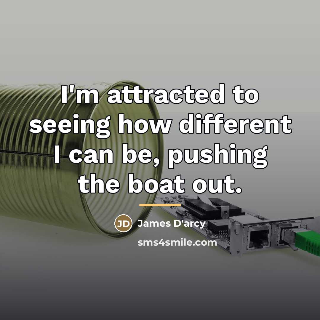 “I'm attracted to seeing how different I can be, pushing…” quote by James D'arcy