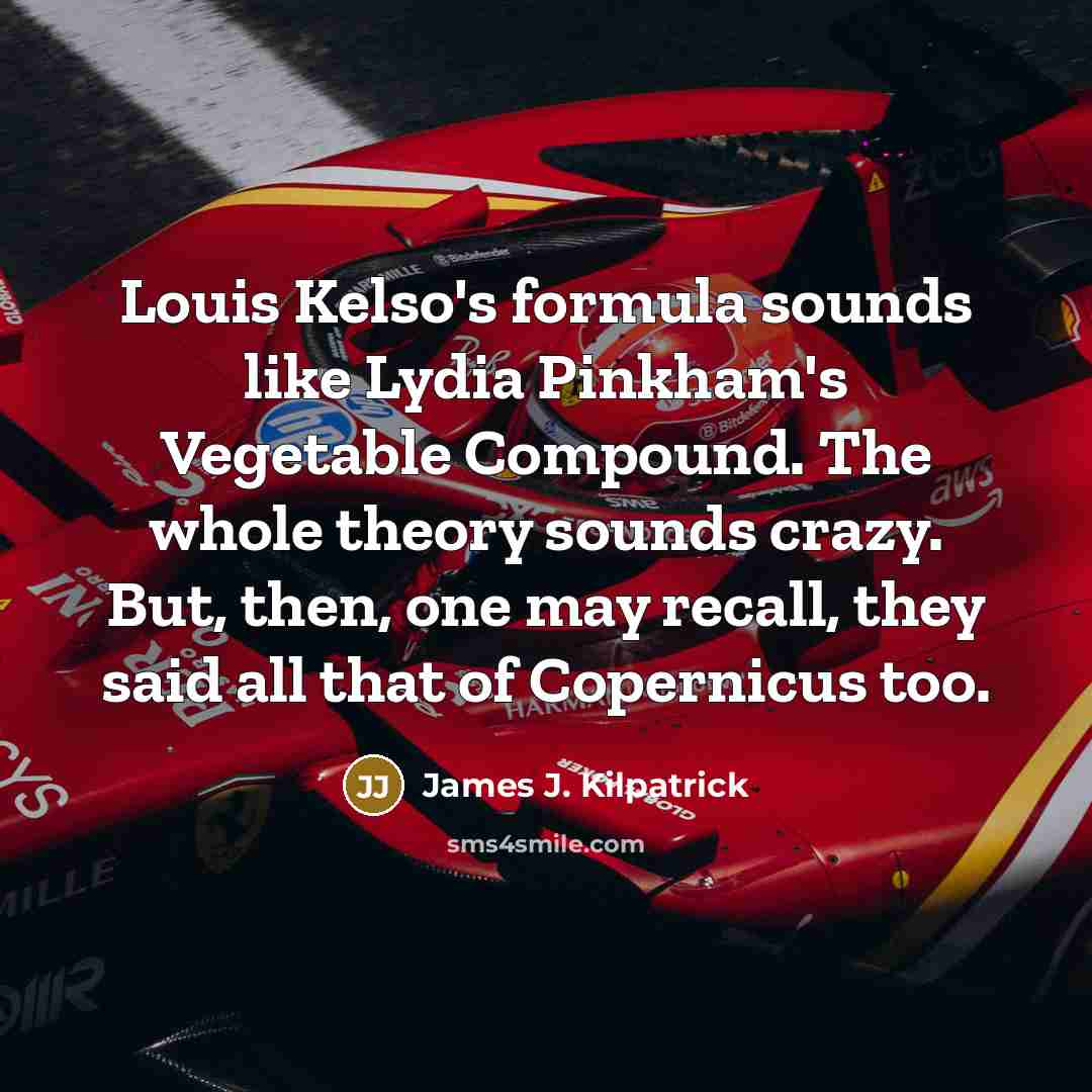 “Louis Kelso's formula sounds like Lydia Pinkham's Vegetable Compound. The…” quote by James J. Kilpatrick