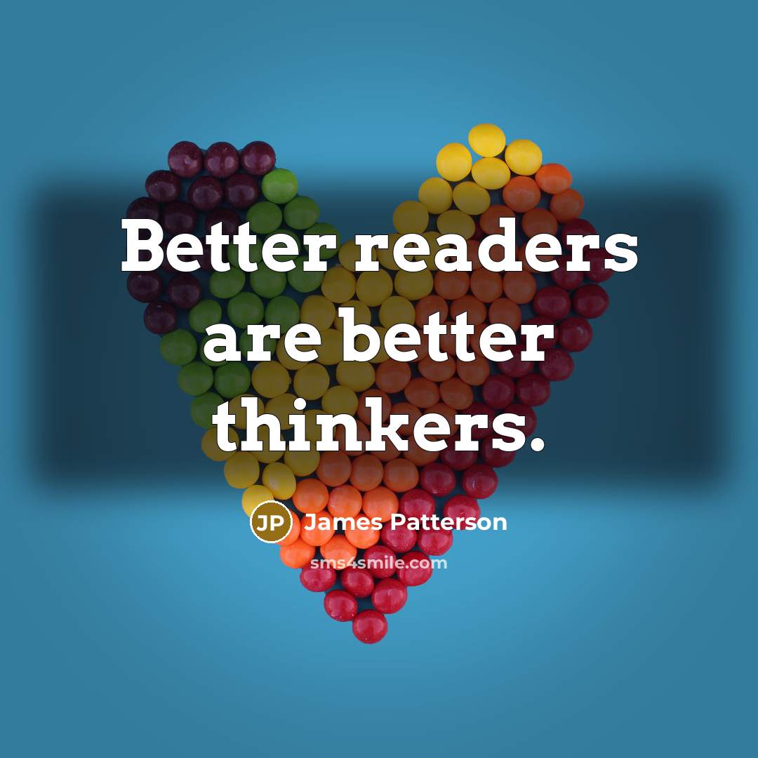“Better readers are better thinkers.…” quote by James Patterson