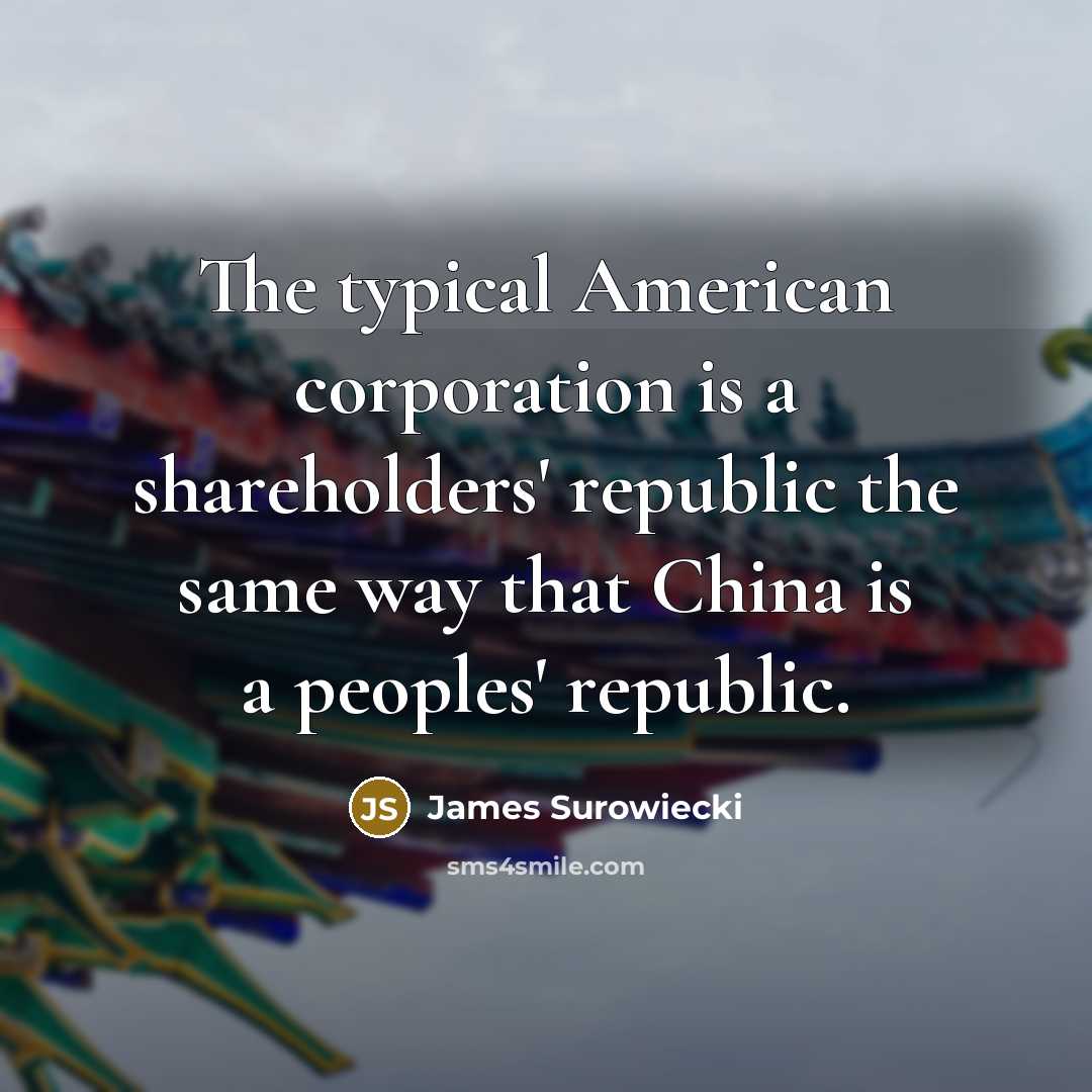 “The typical American corporation is a shareholders' republic the same…” quote by James Surowiecki
