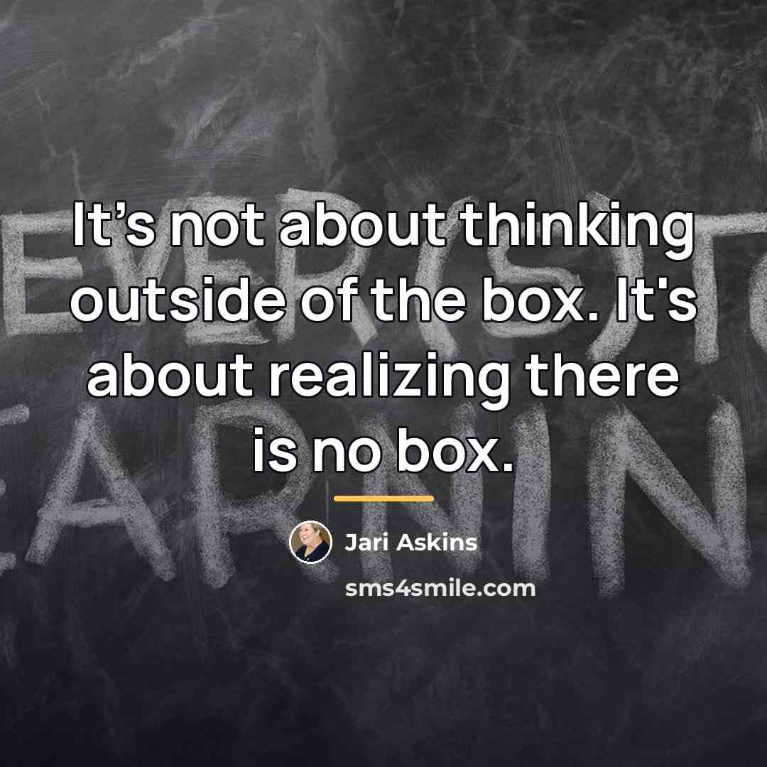 “It's not about thinking outside of the box. It's about…” quote by Jari Askins