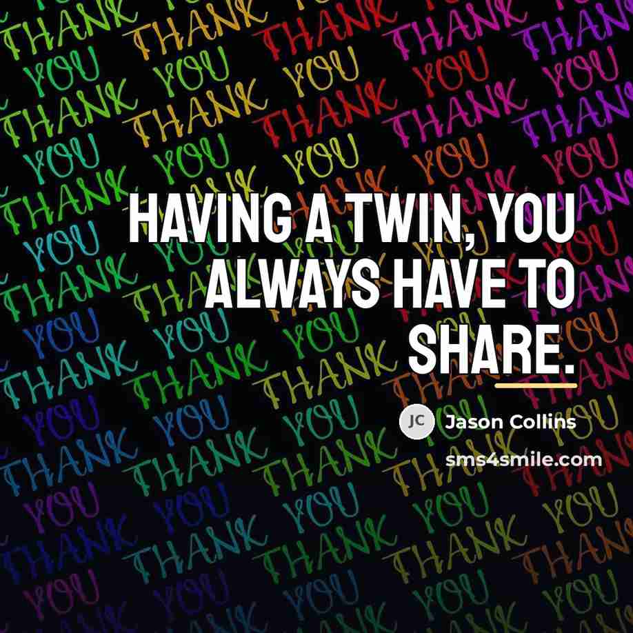 “Having a twin, you always have to share.…” quote by Jason Collins