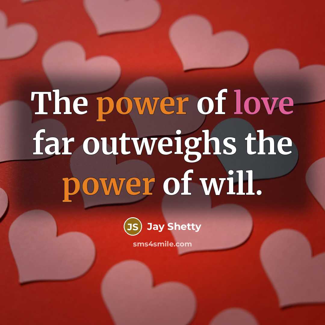 “The power of love far outweighs the power of will.…” quote by Jay Shetty