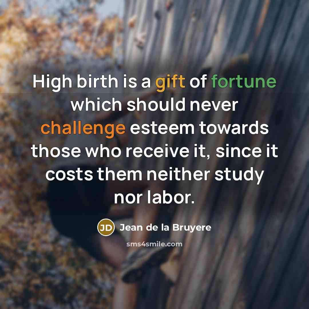 “High birth is a gift of fortune which should never…” quote by Jean de la Bruyere