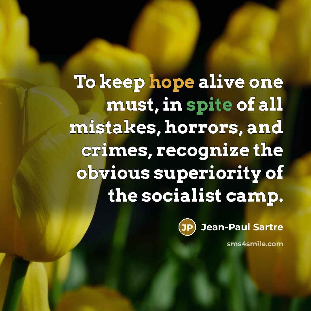 “To keep hope alive one must, in spite of all…” quote by Jean-Paul Sartre