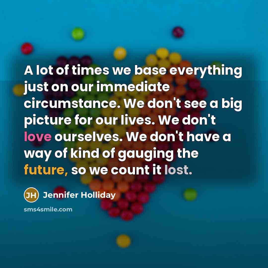 “A lot of times we base everything just on our…” quote by Jennifer Holliday