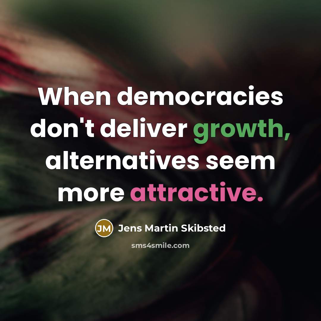 “When democracies don't deliver growth, alternatives seem more attractive.” quote by Jens Martin Skibsted