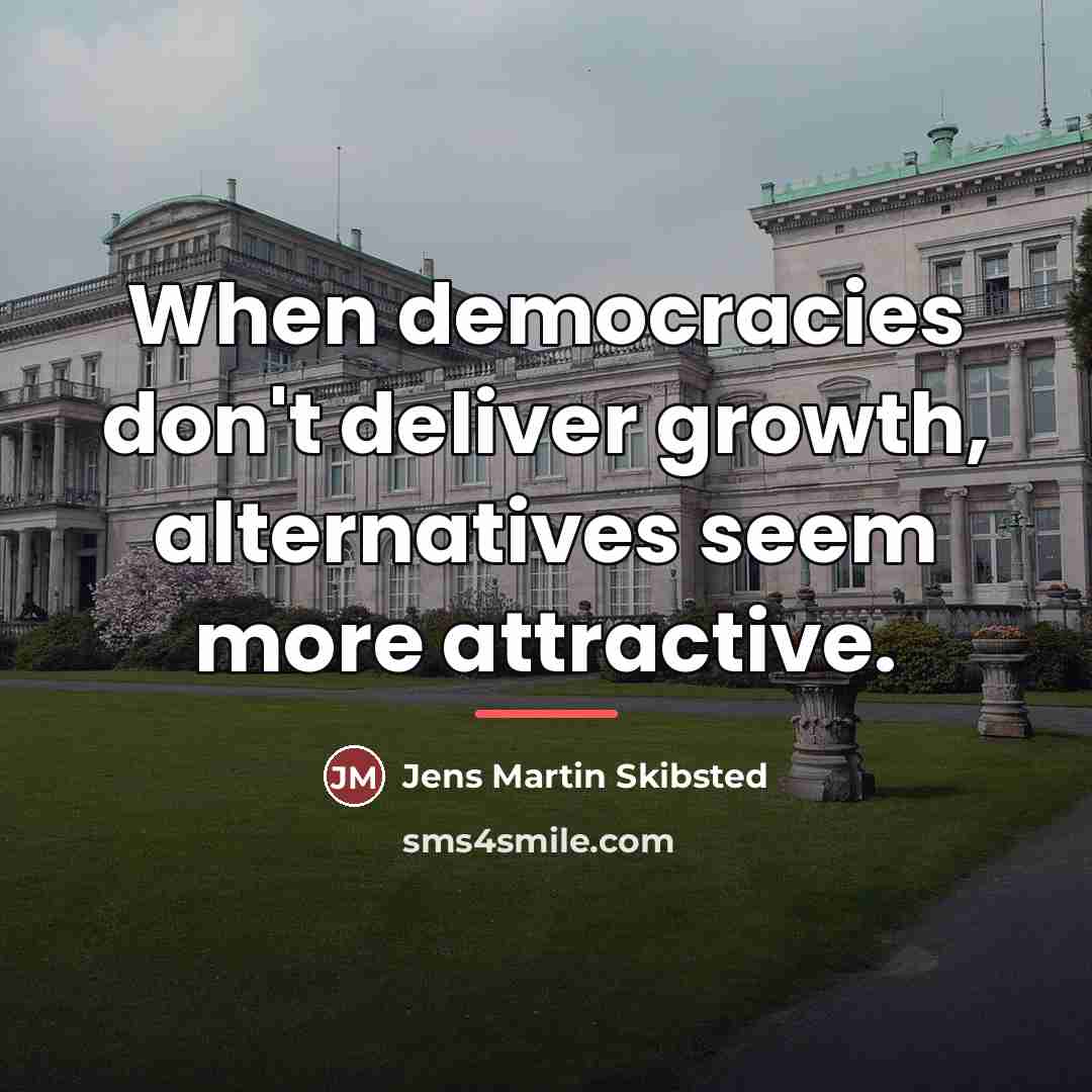 “When democracies don't deliver growth, alternatives seem more attractive.…” quote by Jens Martin Skibsted