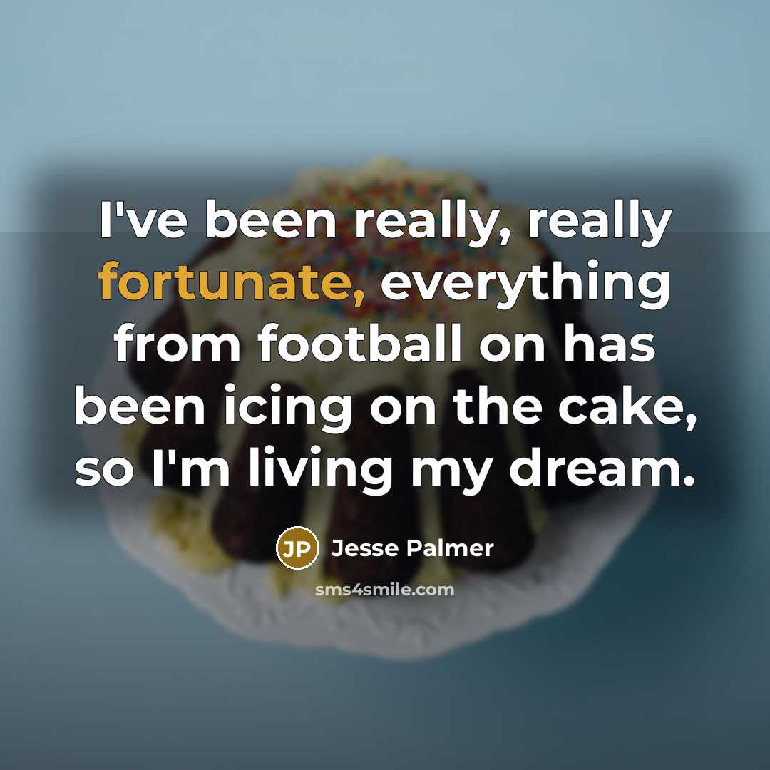 “I've been really, really fortunate, everything from football on has…” quote by Jesse Palmer