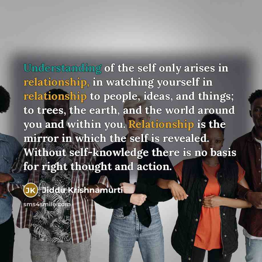“Understanding of the self only arises in relationship, in watching…” quote by Jiddu Krishnamurti