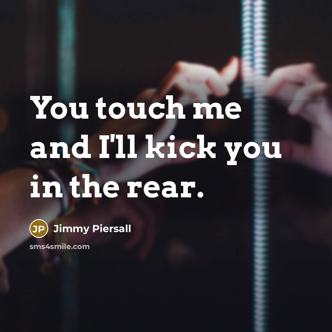 “You touch me and I'll kick you in the rear.…” quote by Jimmy Piersall