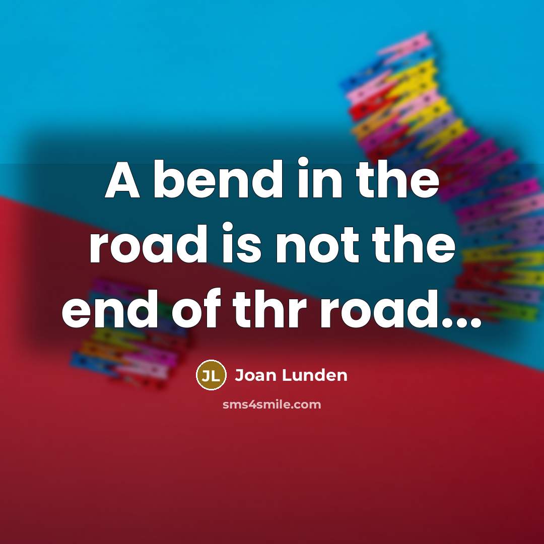 “A bend in the road is not the end of…” quote by Joan Lunden