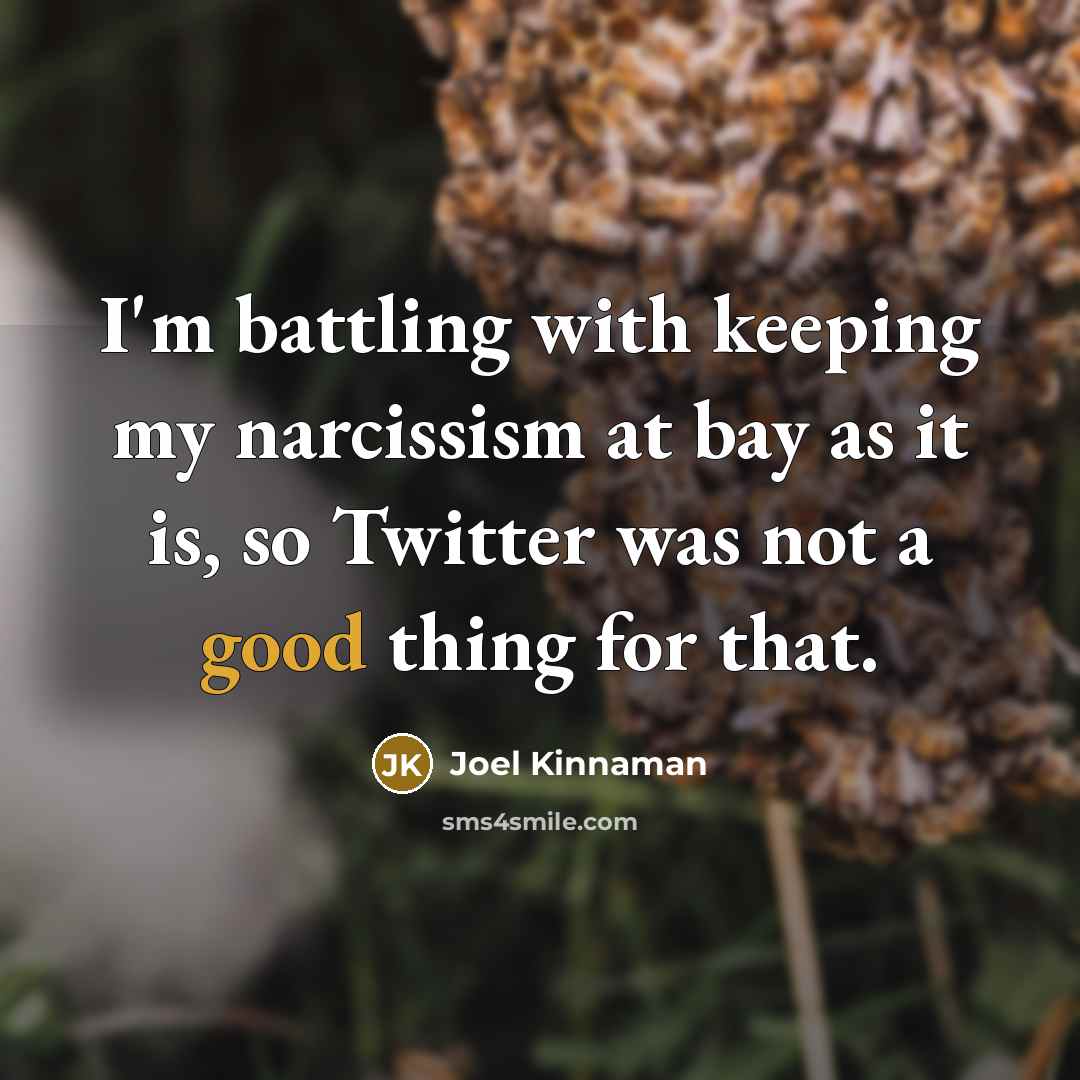 “I'm battling with keeping my narcissism at bay as it…” quote by Joel Kinnaman