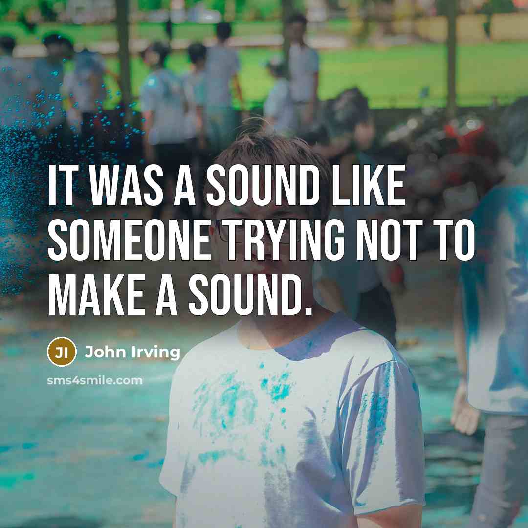 “It was a sound like someone trying not to make…” quote by John Irving