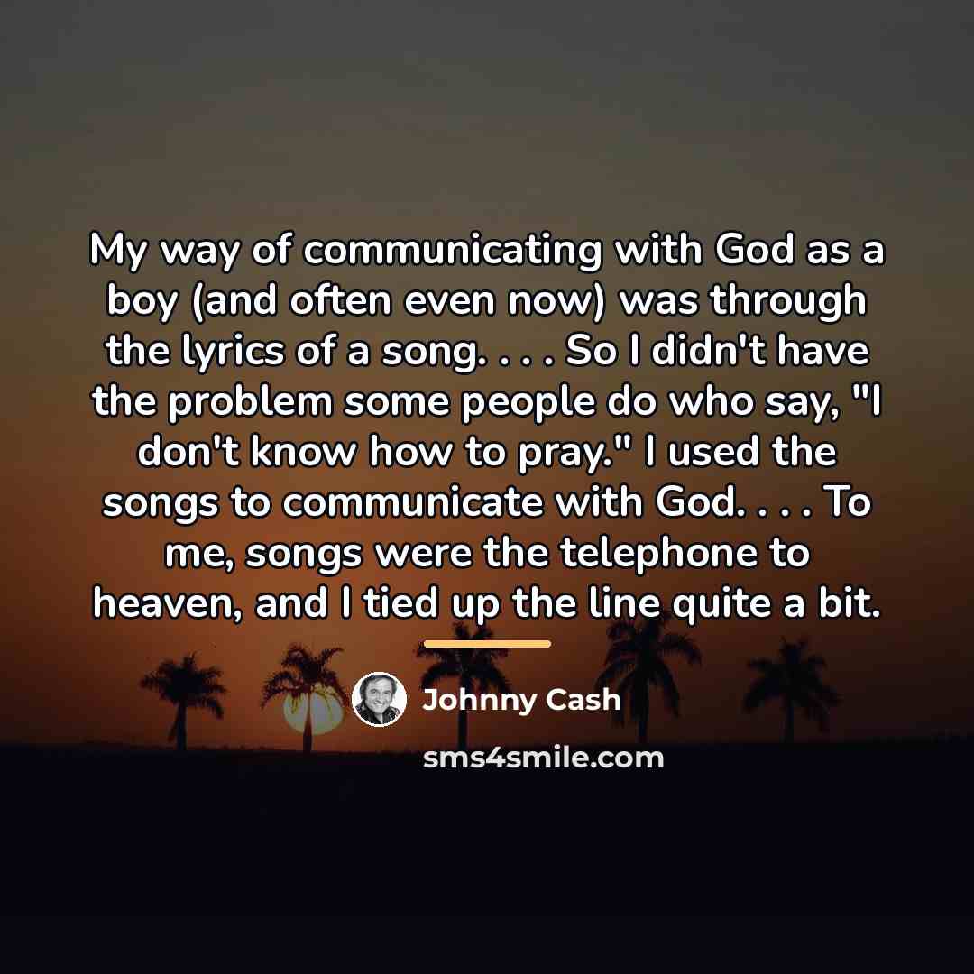 “My way of communicating with God as a boy (and…” quote by Johnny Cash