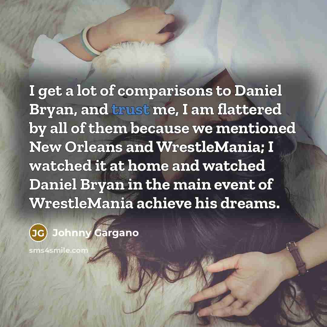 “I get a lot of comparisons to Daniel Bryan, and…” quote by Johnny Gargano