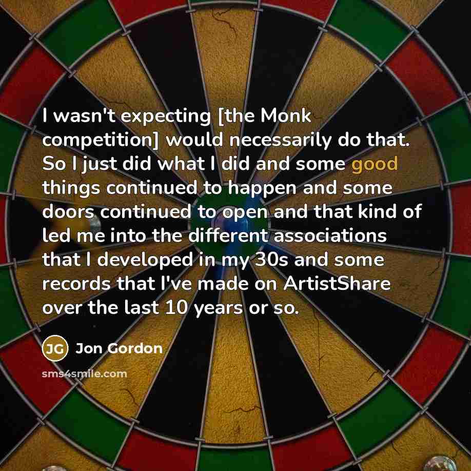 “I wasn't expecting [the Monk competition] would necessarily do that.…” quote by Jon Gordon