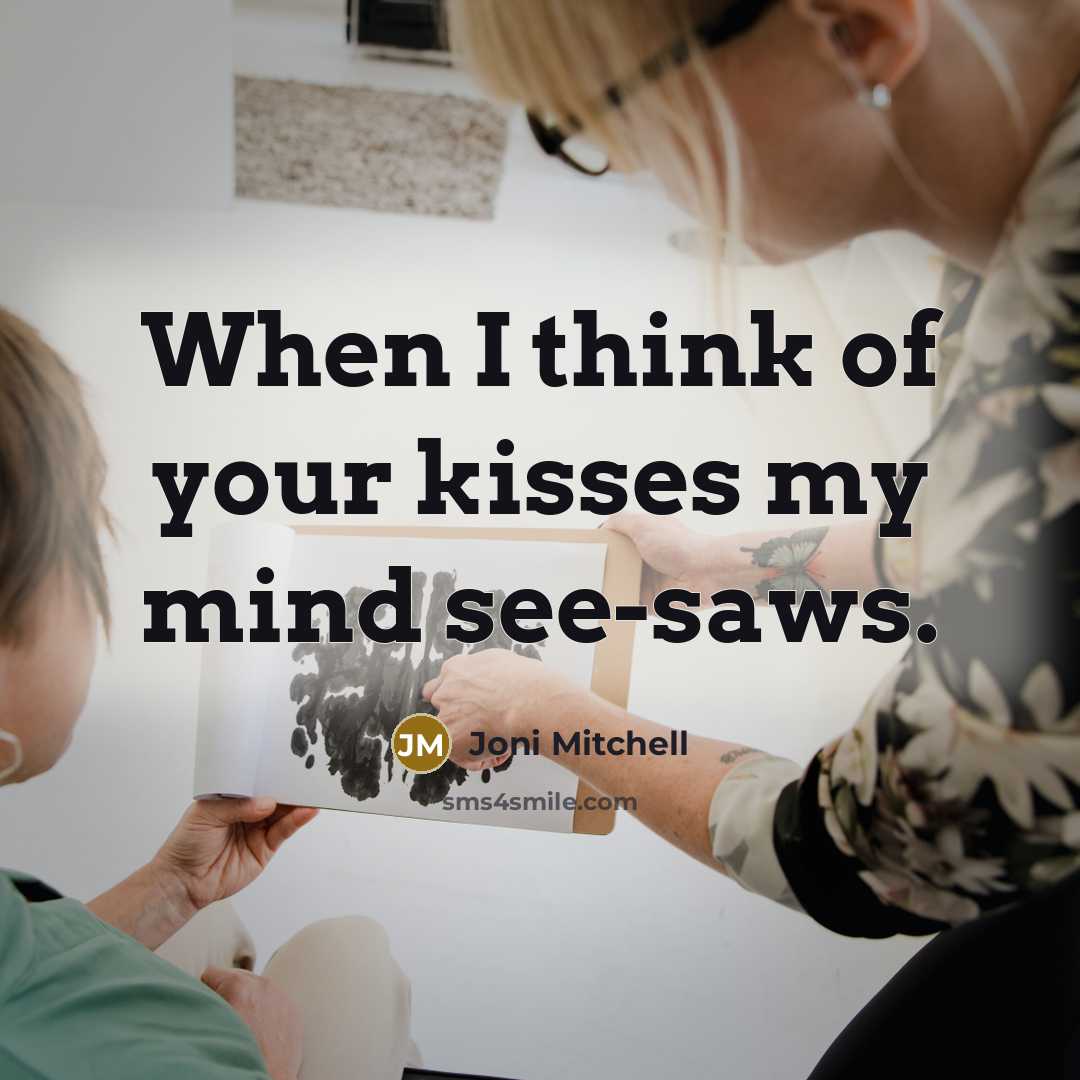 “When I think of your kisses my mind see-saws.…” quote by Joni Mitchell