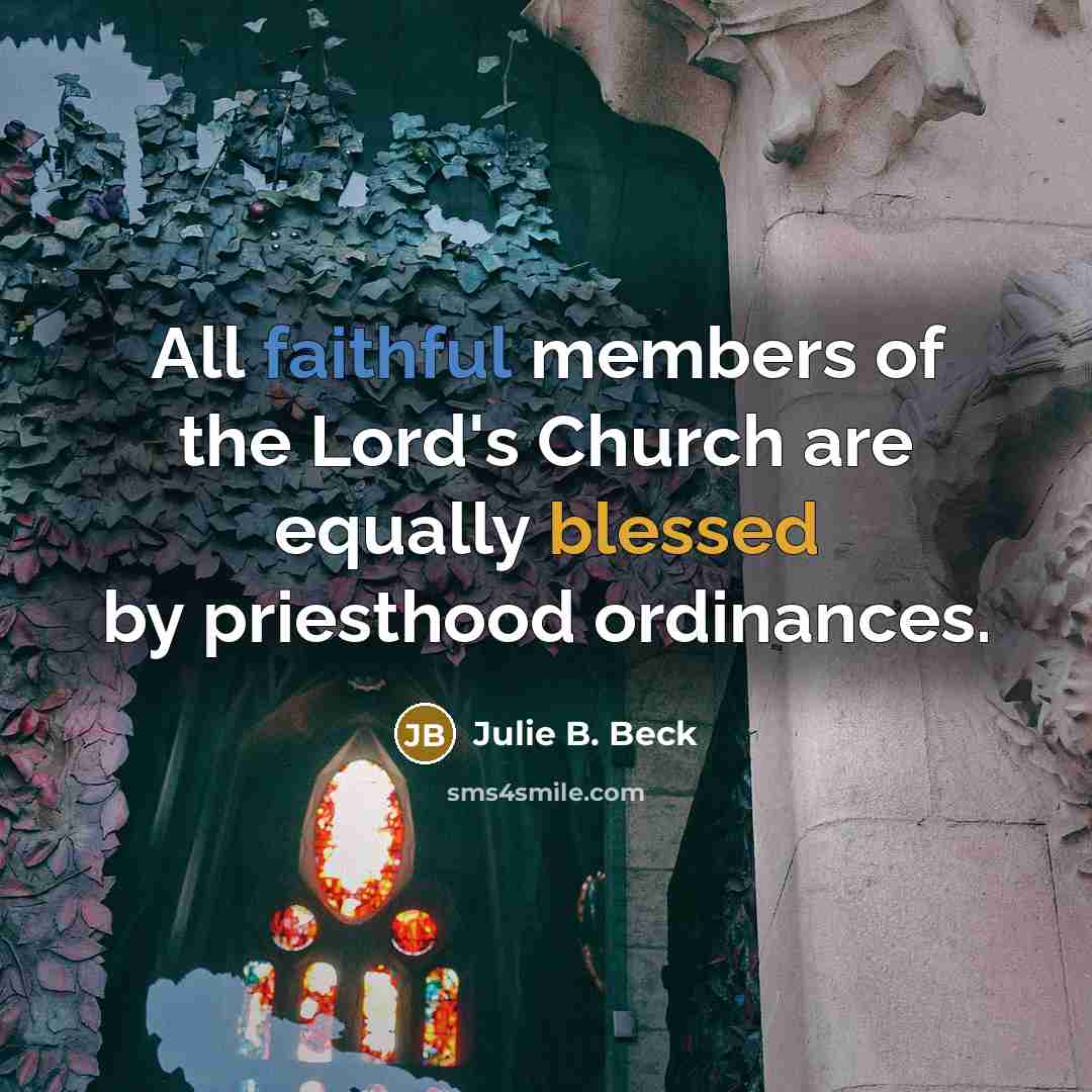“All faithful members of the Lord's Church are equally blessed…” quote by Julie B. Beck