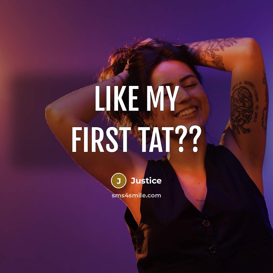 “Like my first tat??” quote by Justice