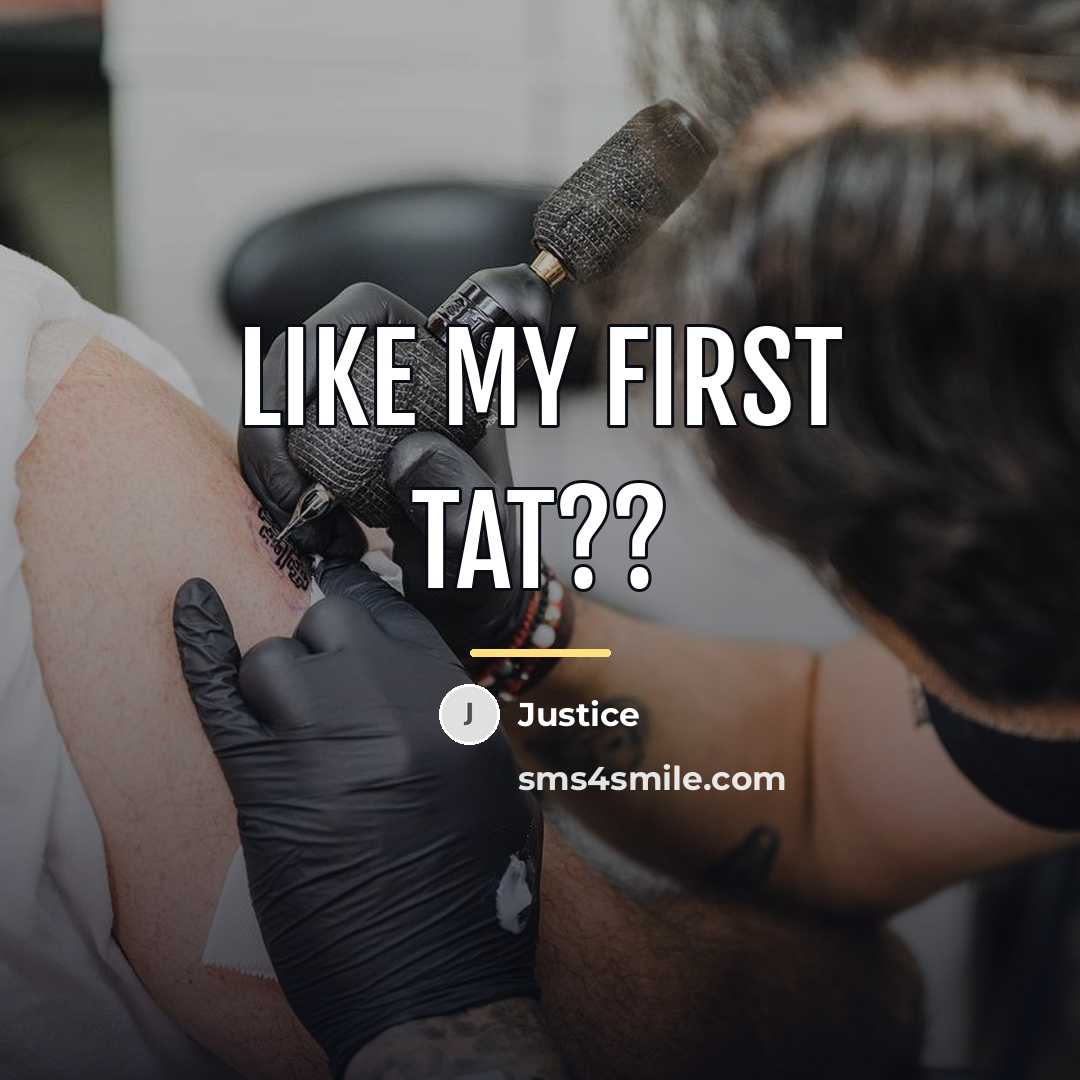 “Like my first tat??…” quote by Justice