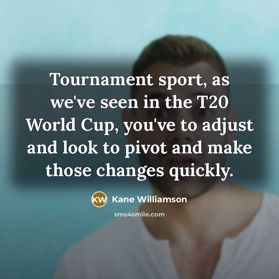 “Tournament sport, as we've seen in the T20 World Cup,…” quote by Kane Williamson