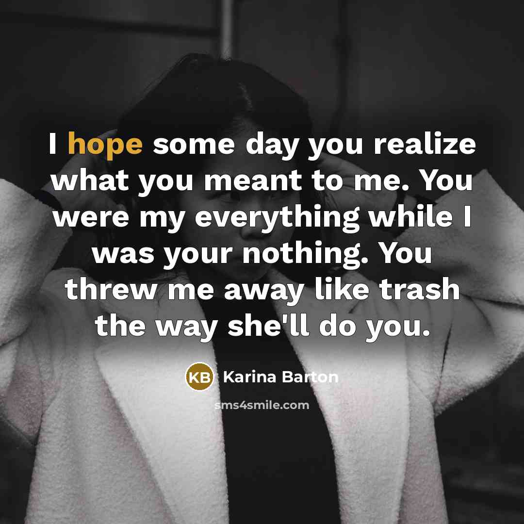 “I hope some day you realize what you meant to…” quote by Karina Barton
