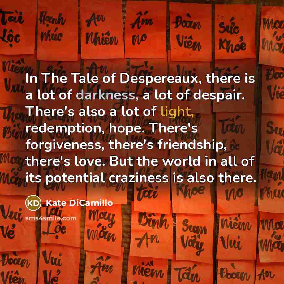 “In The Tale of Despereaux, there is a lot of…” quote by Kate DiCamillo