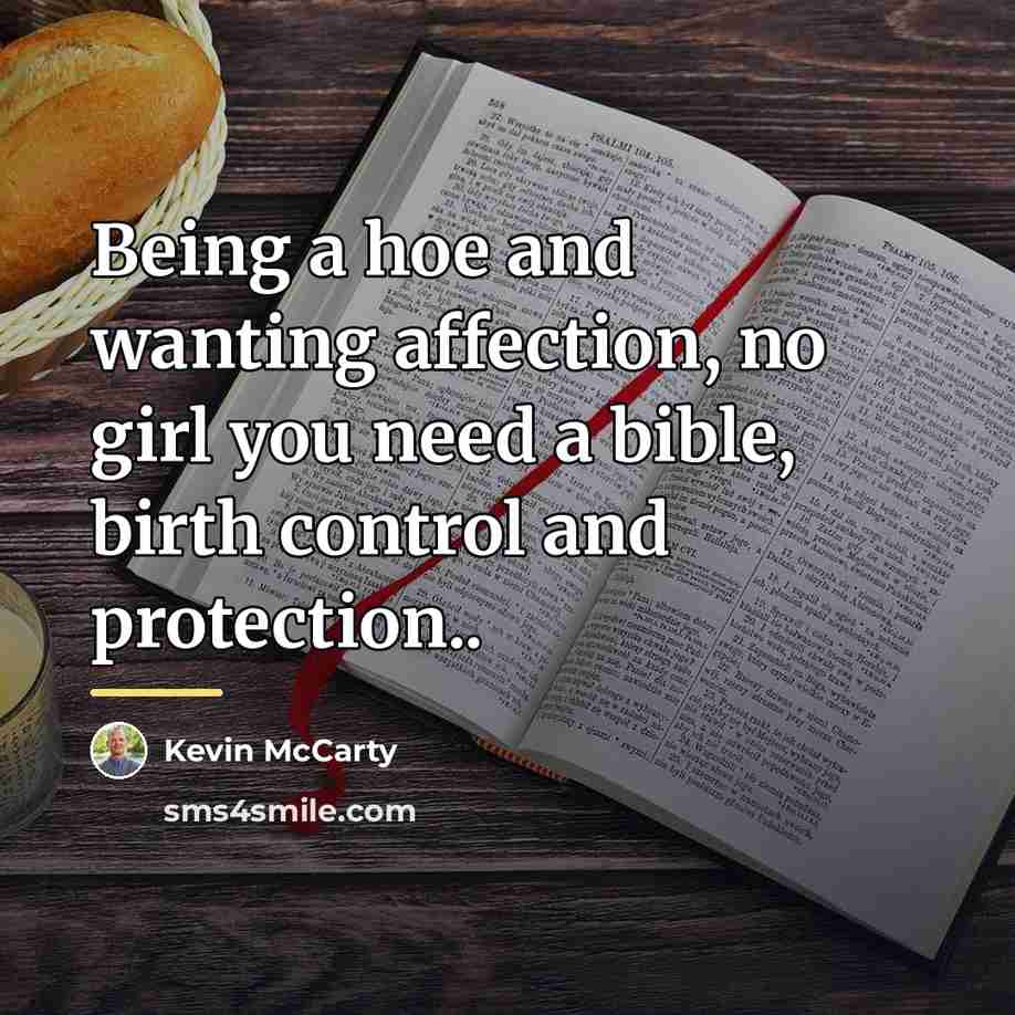 “Being a hoe and wanting affection, no girl you need…” quote by Kevin McCarty