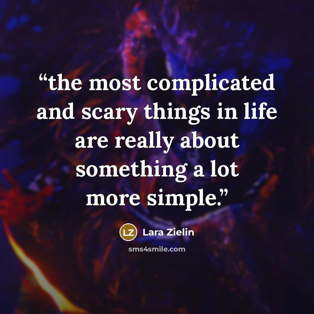 “the most complicated and scary things in life are really about something a lot more simple.” quote by Lara Zielin