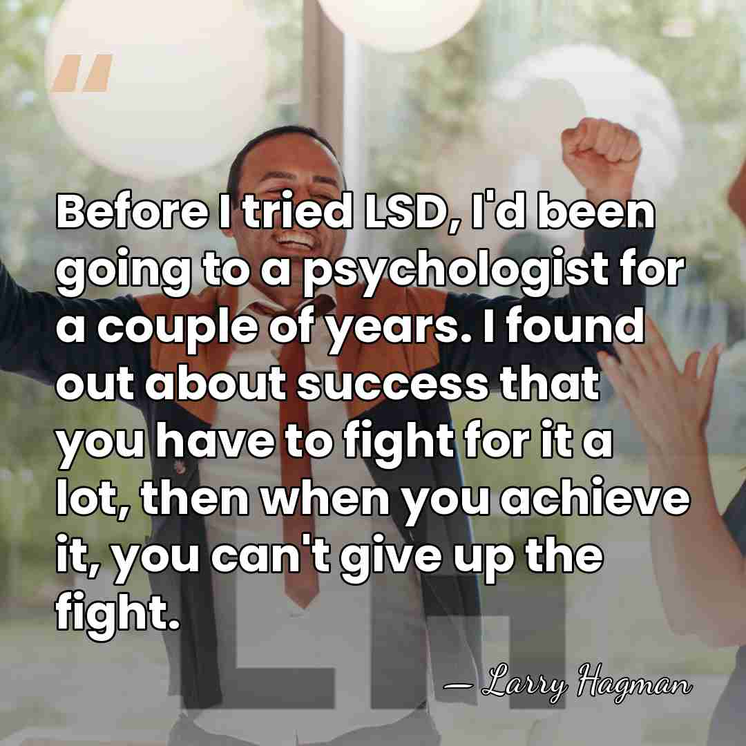 Before I tried LSD, I'd been going to a psychologist for a&hellip; - Larry Hagman