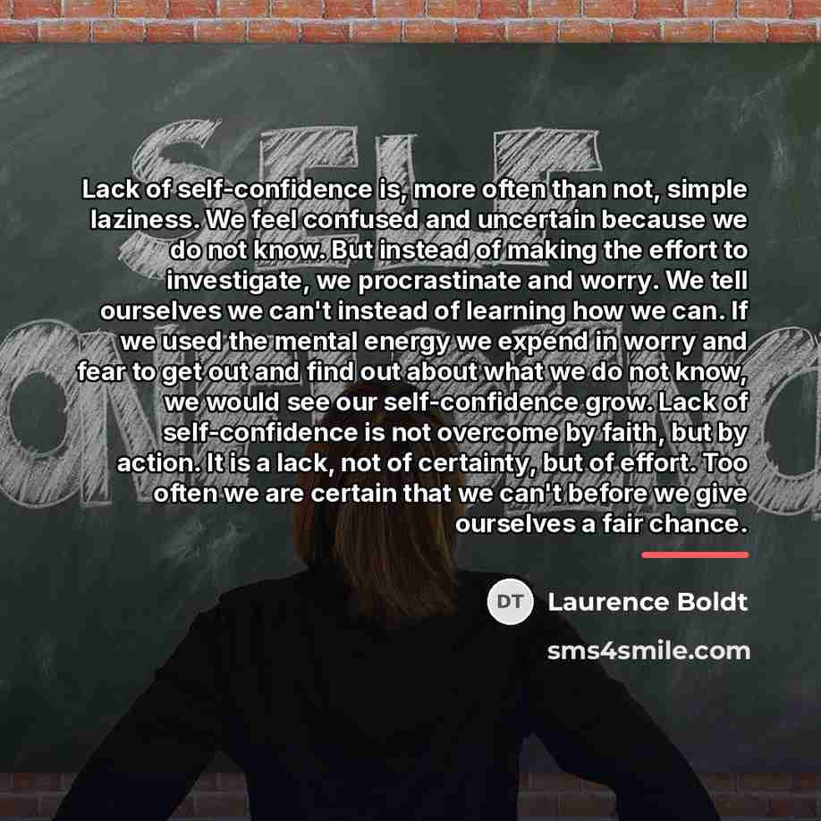“Lack of self-confidence is, more often than not, simple laziness.…” quote by Laurence Boldt
