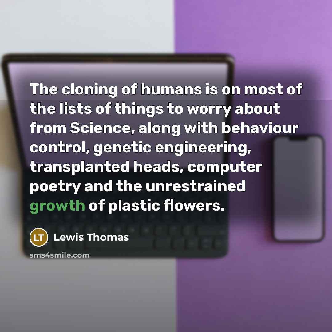 “The cloning of humans is on most of the lists…” quote by Lewis Thomas