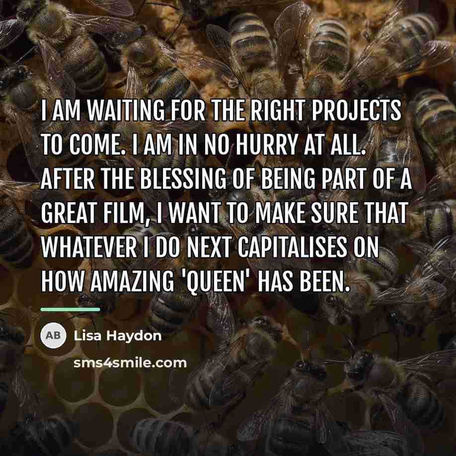 “I am waiting for the right projects to come. I…” quote by Lisa Haydon