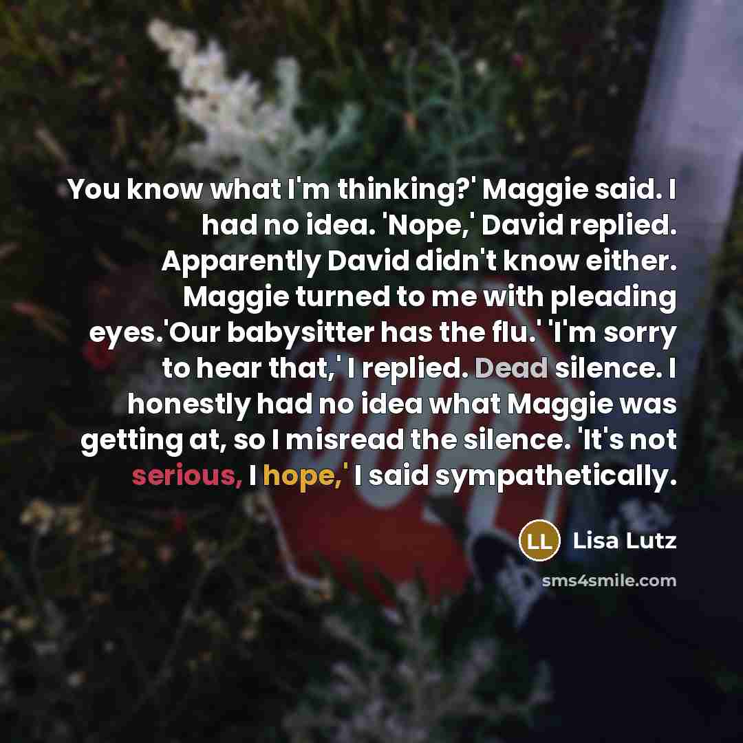 “You know what I'm thinking?' Maggie said. I had no…” quote by Lisa Lutz