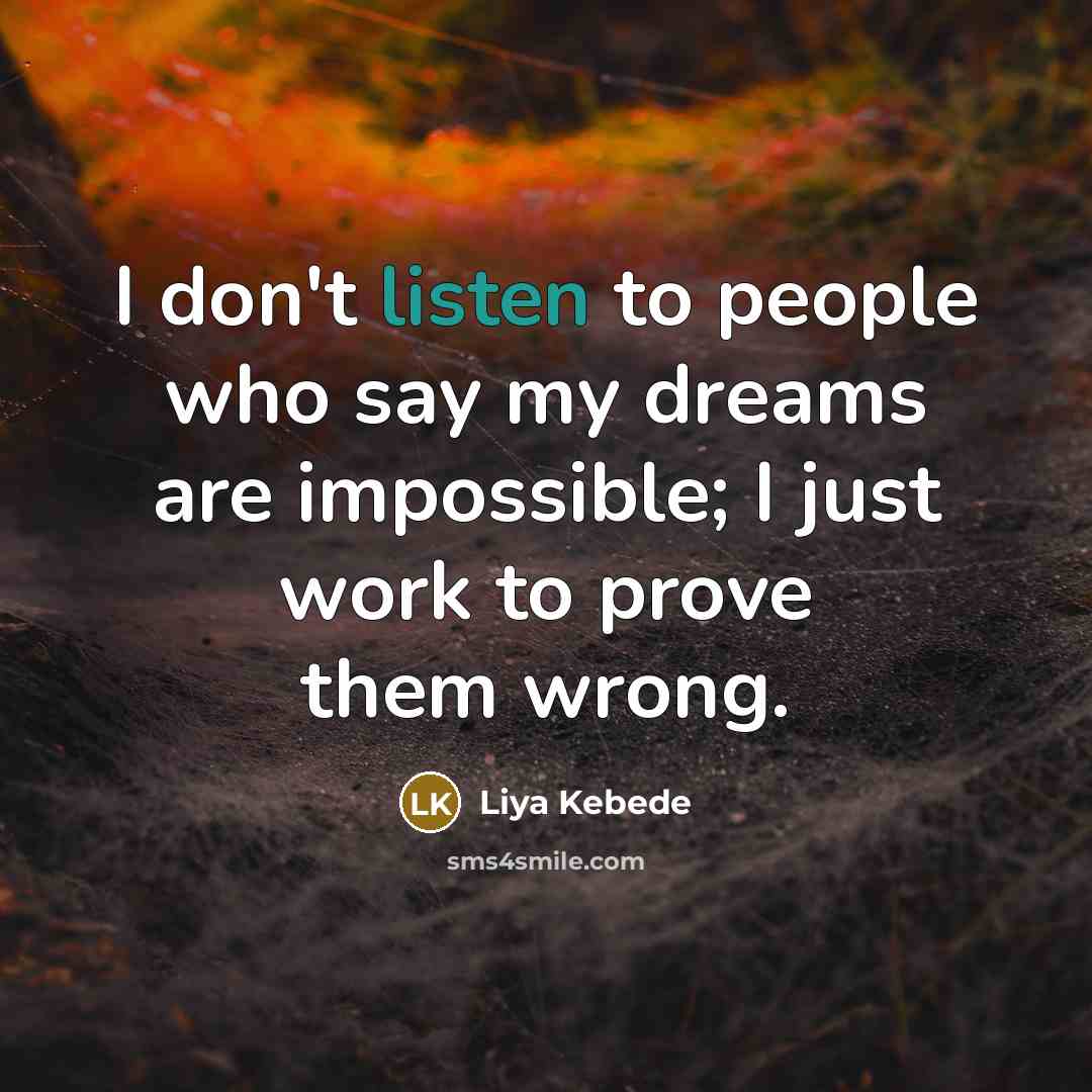 “I don't listen to people who say my dreams are…” quote by Liya Kebede