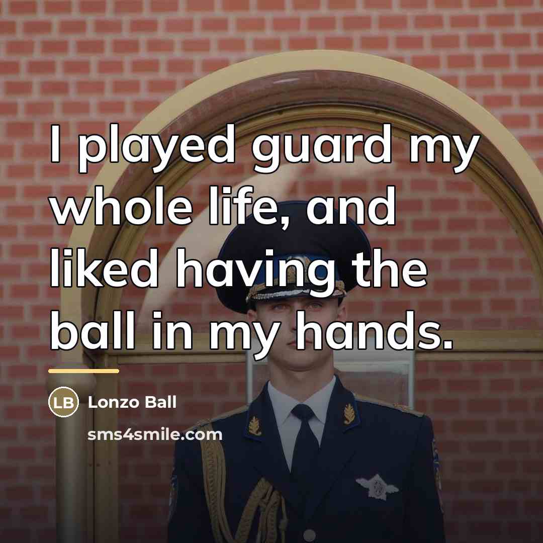 “I played guard my whole life, and liked having the…” quote by Lonzo Ball