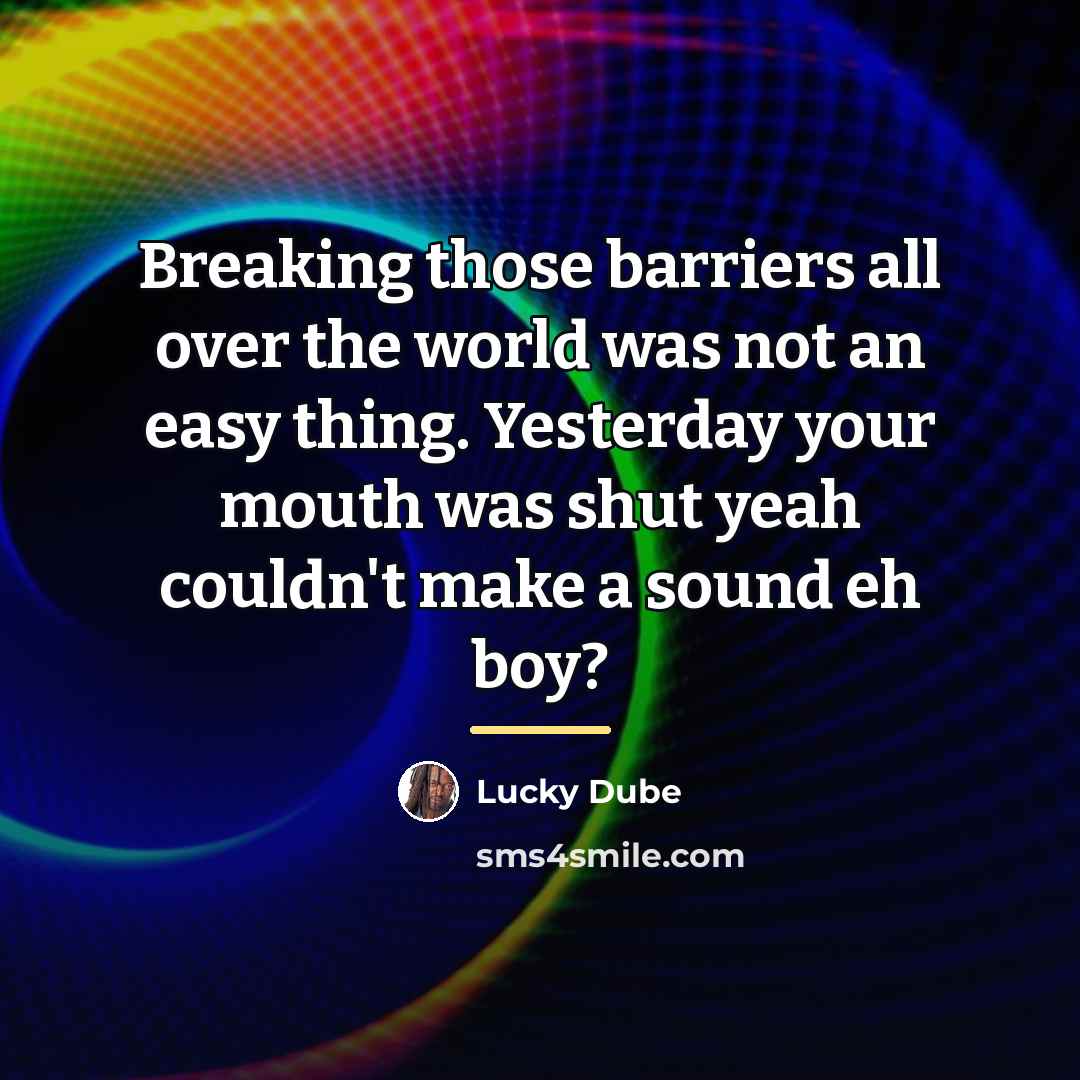 “Breaking those barriers all over the world was not an…” quote by Lucky Dube