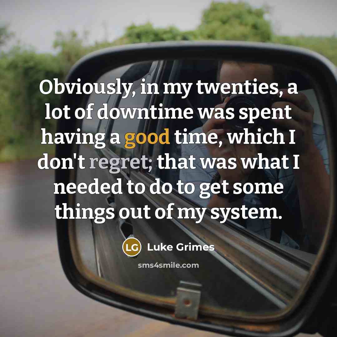 “Obviously, in my twenties, a lot of downtime was spent…” quote by Luke Grimes